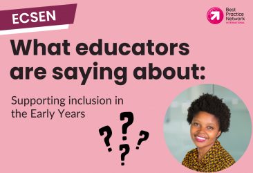 What educators are saying about supporting inclusion in the Early Years